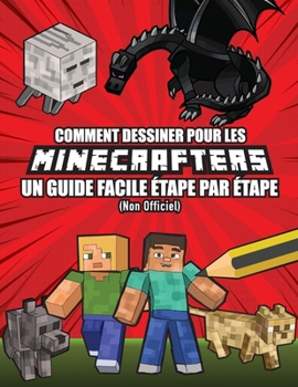 Comment Dessiner pour les Minecrafters Un Guide Facile Étape par Étape (Non Officiel)