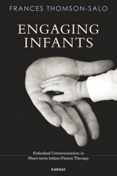 Paperback Engaging Infants: Embodied Communication in Short-Term Infant-Parent Therapy Book