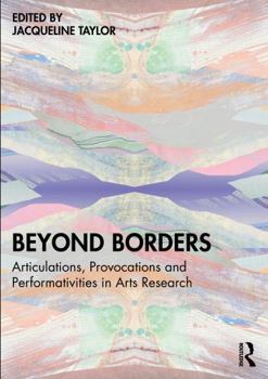 Paperback Beyond Borders: Articulations, Provocations and Performativities in Arts Research Book