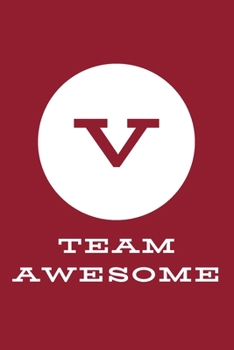 V Team Awesome: An Inspirational Blank Lined Journal Notebook Gift with Initial Letter - A Motivational Gift for Team Members, Employees, Coworkers, College Societies, Community and Clubs