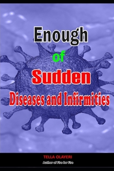 Enough of Sudden Diseases and Infirmities: With Biblical Secrets to Divine Healing against Strange Sickness, Pains, Diseases and Infirmities (Christian Healing Books)