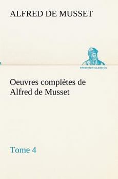 Paperback Oeuvres complètes de Alfred de Musset - Tome 4 [French] Book