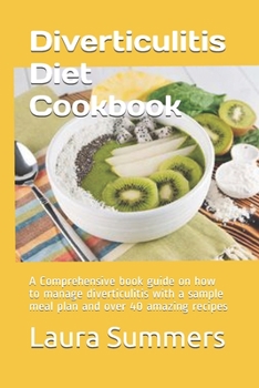 Paperback Diverticulitis Diet Cookbook: A Comprehensive book guide on how to manage diverticulitis with a sample meal plan and over 40 amazing recipes Book