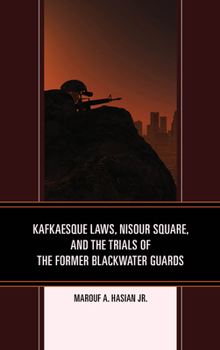 Hardcover Kafkaesque Laws, Nisour Square, and the Trials of the Former Blackwater Guards Book