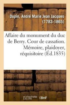 Paperback Affaire Du Monument Du Duc de Berry. Cour de Cassation [French] Book