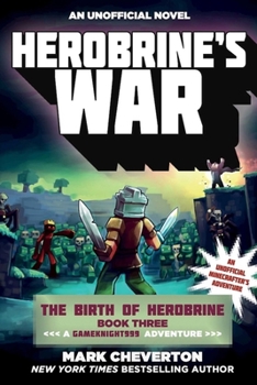 Herobrine's War: The Birth of Herobrine Book Three: A Gameknight999 Adventure: An Unofficial Minecrafter's Adventure - Book #15 of the Gameknight999, Minecraft Series
