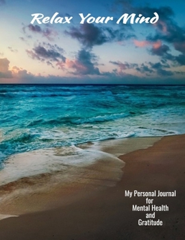 Relax Your Mind My Personal Journal For Mental Health And Gratitude: Your Personal Self-Care Notebook