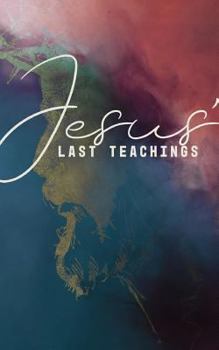 Paperback Jesus' Last Teachings: A Lenten Study of Jesus' Last Week Book
