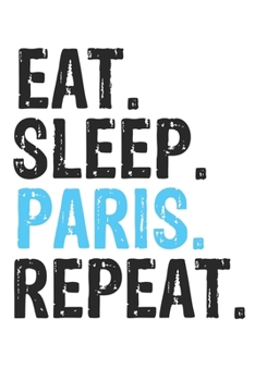 Paperback Eat Sleep Paris Repeat Best Gift for Paris Fans Notebook A beautiful: Lined Notebook / Journal Gift, Paris Cool quote, 120 Pages, 6 x 9 inches, Person Book