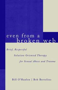 Paperback Even from a Broken Web: Brief, Respectful Solution-Oriented Therapy for Sexual Abuse and Trauma Book