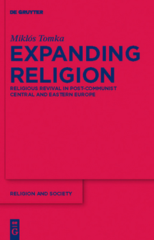 Hardcover Expanding Religion: Religious Revival in Post-Communist Central and Eastern Europe Book
