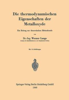 Paperback Die Thermodynamischen Eigenschaften Der Metalloxyde: Ein Beitrag Zur Theoretischen Hüttenkunde [German] Book
