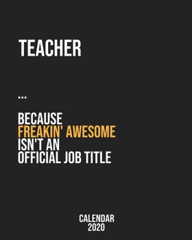 Teacher because freakin' Awesome isn't an Official Job Title: Calendar 2020, Monthly & Weekly Planner Jan. - Dec. 2020