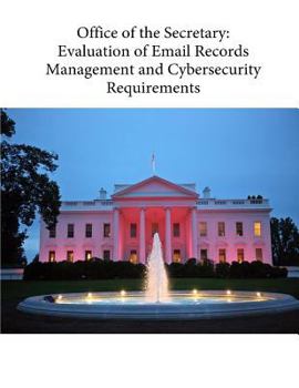 Paperback Office of the Secretary: Evaluation of Email Records Management and Cybersecurity Requirements Book