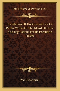 Paperback Translation Of The General Law Of Public Works Of The Island Of Cuba And Regulations For Its Execution (1899) Book