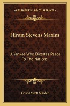 Hiram Stevens Maxim: A Yankee Who Dictates Peace To The Nations