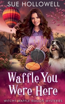 Waffle You Were Here (Witchy Waffle Wagon Mysteries)