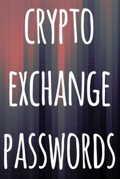 Paperback Crypto Exchange Passwords: The perfect way to record your crypto transactions and which exchange they are held on! Ideal gift for anyone you know Book