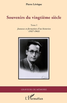 Souvenirs du vingtième siècle: Tome 1 Jeunesse et formation d'un historien (1927-1963)