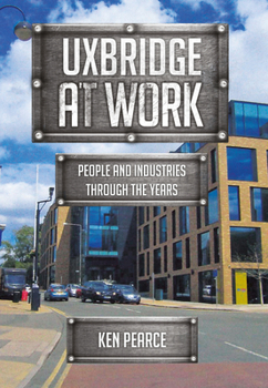 Paperback Uxbridge at Work: People and Industries Through the Years Book