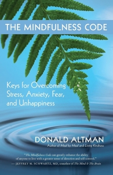 Paperback The Mindfulness Code: Keys for Overcoming Stress, Anxiety, Fear, and Unhappiness Book