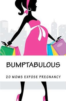 Paperback Bumptabulous: 20 Moms Expose Pregnancy Book