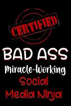 Paperback Certified Bad Ass Miracle-Working Social Media Ninja: Funny Gift Notebook for Employee, Coworker or Boss Book