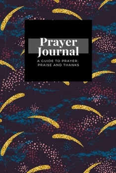 Paperback My Prayer Journal: A Guide To Prayer, Praise and Thanks: Abstract Cosmic design, Prayer Journal Gift, 6x9, Soft Cover, Matte Finish Book