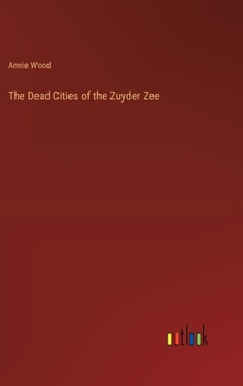 The Dead Cities of the Zuyder Zee