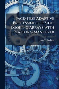 Paperback Space-Time Adaptive Processing for Side-Looking Arrays With Platform Maneuver Book