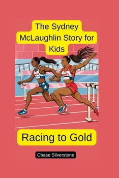 The Sydney McLaughlin Story for Kids: Racing to Gold