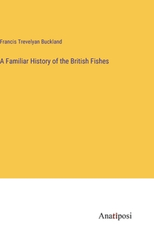 Hardcover A Familiar History of the British Fishes Book