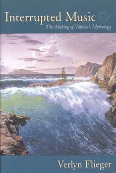 Interrupted Music: The Making Of Tolkien's Mythology