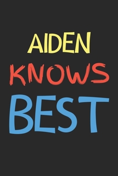 Paperback Aiden Knows Best: Lined Journal, 120 Pages, 6 x 9, Aiden Personalized Name Notebook Gift Idea, Black Matte Finish (Aiden Knows Best Jour Book