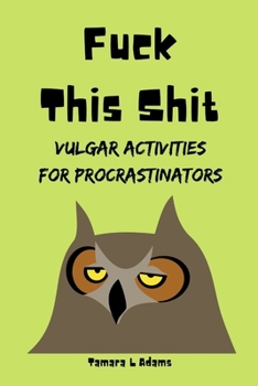 Paperback Fuck This Shit: Vulgar Activities For Procrastinators Book