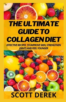 Paperback The Ultimate Guide To Collagen Diet: Effective Recipes To Improve Skin, Strengthen Joints and Feel Younger Book