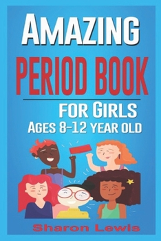 AMAZING PERIOD BOOK for Girls  Ages 8-12-year-old: growing up to celebrate your body as a young american girl