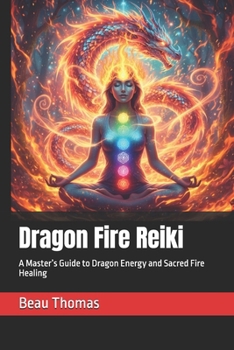 Paperback Dragon Fire Reiki: A Master's Guide to Dragon Energy and Sacred Fire Healing Book