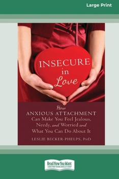 Paperback Insecure in Love: How Anxious Attachment Can Make You Feel Jealous, Needy, and Worried and What You Can Do About It [Large Print 16 Pt E Book