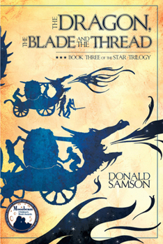 Paperback The Dragon, the Blade and the Thread, 3: Book Three of the Star Trilogy Book