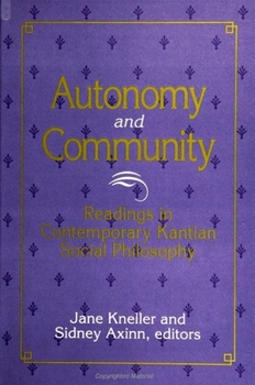 Autonomy and Community: Readings in Contemporary Kantian Social Philosophy (S U N Y Series in Social and Political Thought)