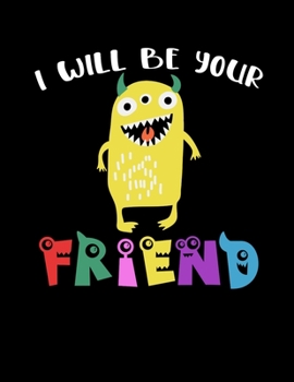 I Will Be Your Friend: Unique Wide Ruled Notebook For Kids Who Love Monsters And Friendships - Great Back To School Gift Idea