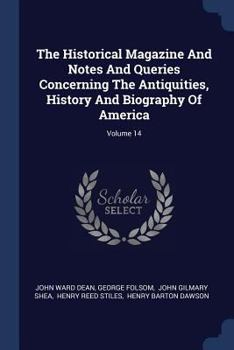 Paperback The Historical Magazine and Notes and Queries Concerning the Antiquities, History and Biography of America; Volume 14 Book