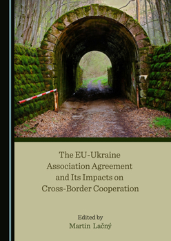 Hardcover The Eu-Ukraine Association Agreement and Its Impacts on Cross-Border Cooperation Book