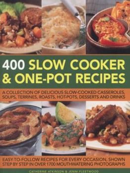 Paperback 400 Slow Cooker and One-Pot Recipes: A Collection of Delicious Slow-Cooked Casseroles, Soups, Terrines, Roasts, Hot-Pots, Desserts and Drinks Book