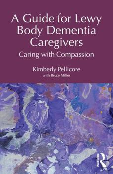 Paperback A Guide for Lewy Body Dementia Caregivers: Caring with Compassion Book