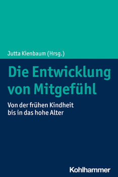 Paperback Die Entwicklung Von Mitgefuhl: Von Der Fruhen Kindheit Bis in Das Hohe Alter [German] Book