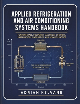 Paperback Applied Refrigeration and Air Conditioning Systems Handbook: Fundamentals, Equipment, Electrical Controls, Installation, Diagnostics, and Service Prac Book