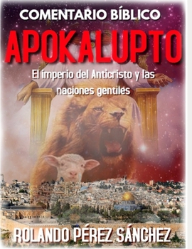 Paperback Comentario Bíblico Apokalupto: El imperio del Anticristo y las naciones gentiles [Spanish] Book