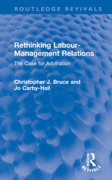 Hardcover Rethinking Labour-Management Relations: The Case for Arbitration Book